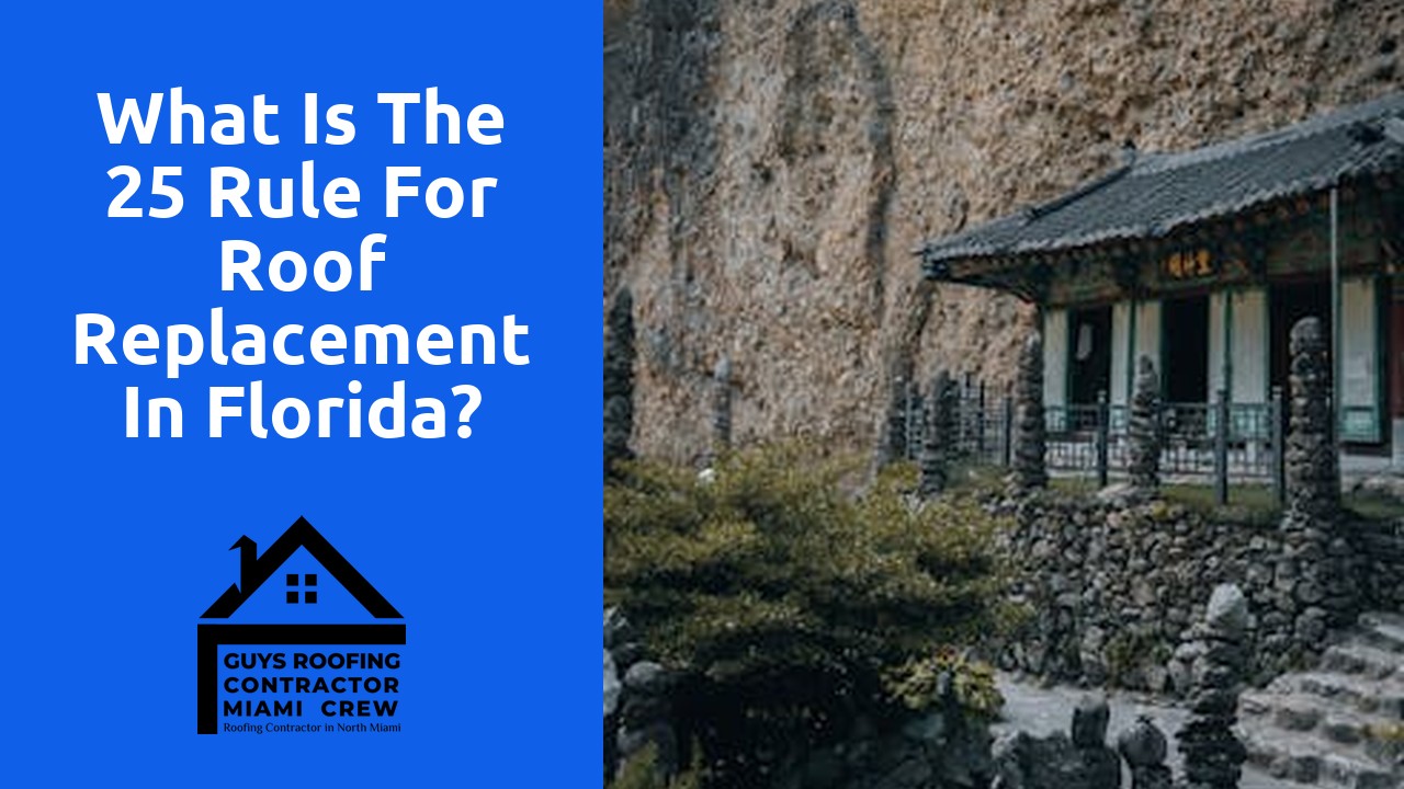 What is the 25 rule for roof replacement in Florida?