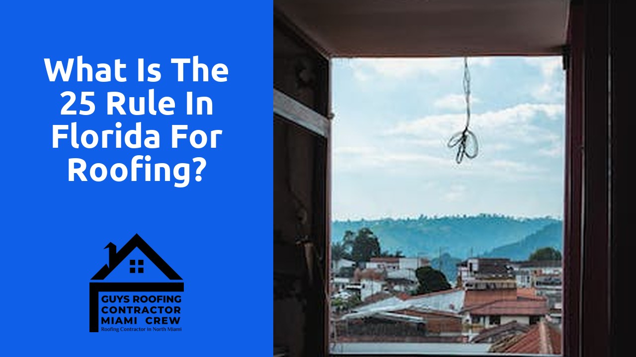 What is the 25 rule in Florida for roofing?