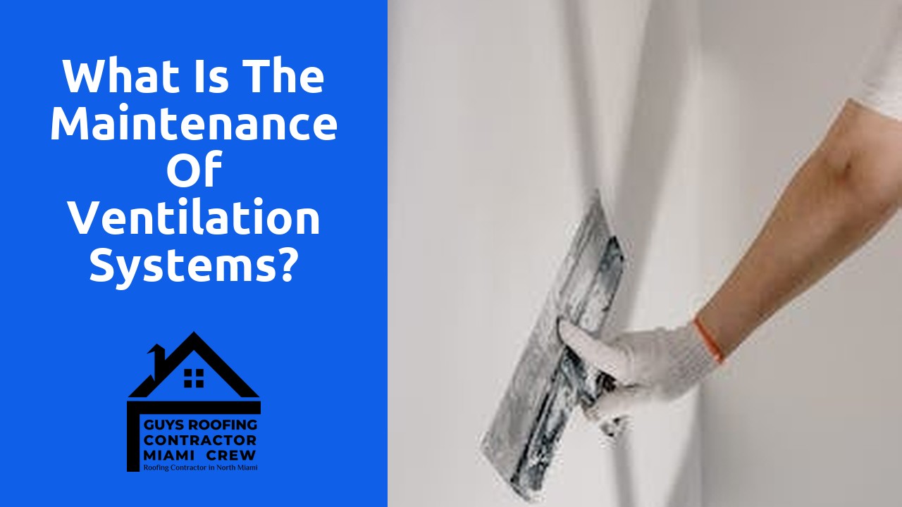 What is the maintenance of ventilation systems?